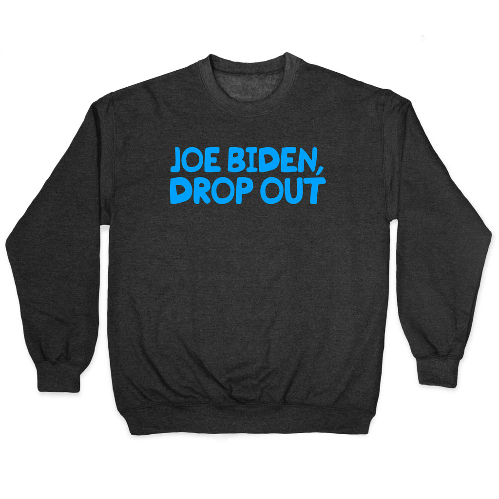 Joe Biden, Drop Out Crewneck Sweatshirt