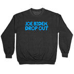 Joe Biden, Drop Out Crewneck Sweatshirt