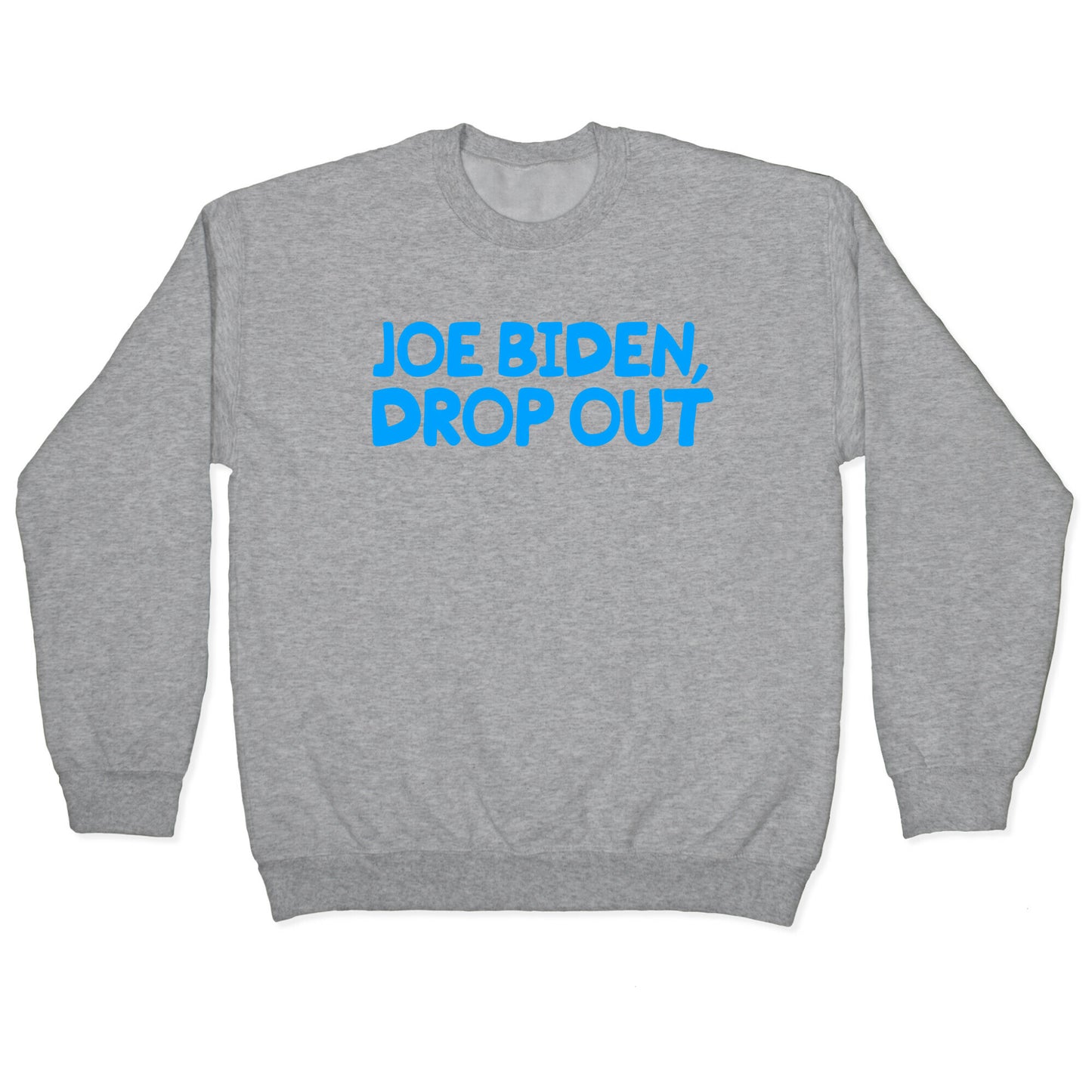 Joe Biden, Drop Out Crewneck Sweatshirt