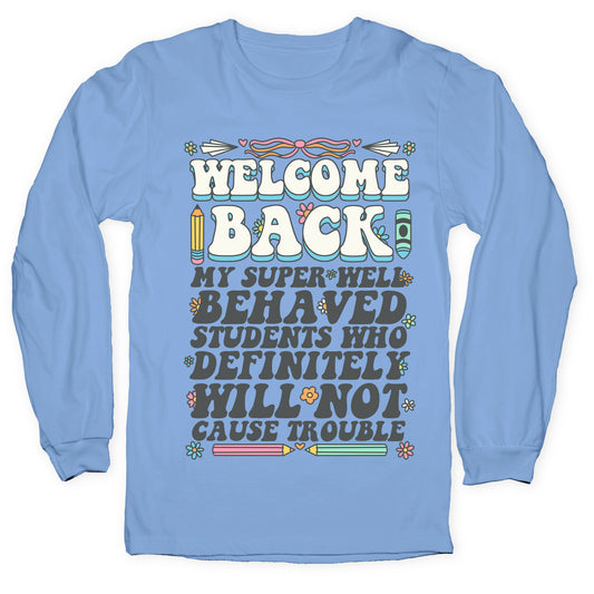WELCOME BACK MY SUPER WELL BEHAVED STUDENTS Longsleeve Tee