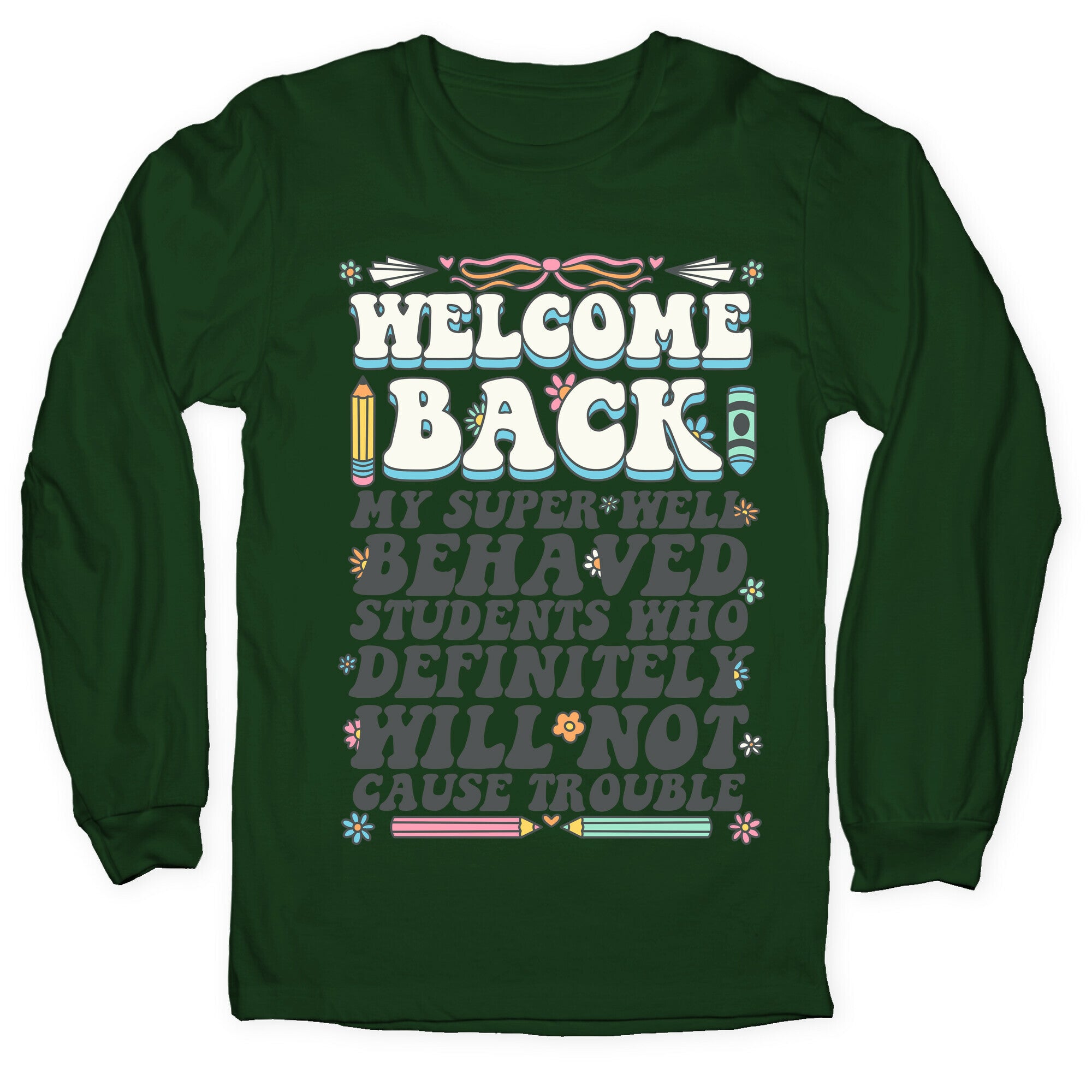 WELCOME BACK MY SUPER WELL BEHAVED STUDENTS Longsleeve Tee