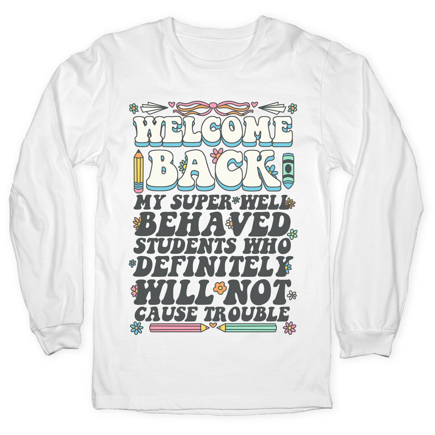 WELCOME BACK MY SUPER WELL BEHAVED STUDENTS Longsleeve Tee