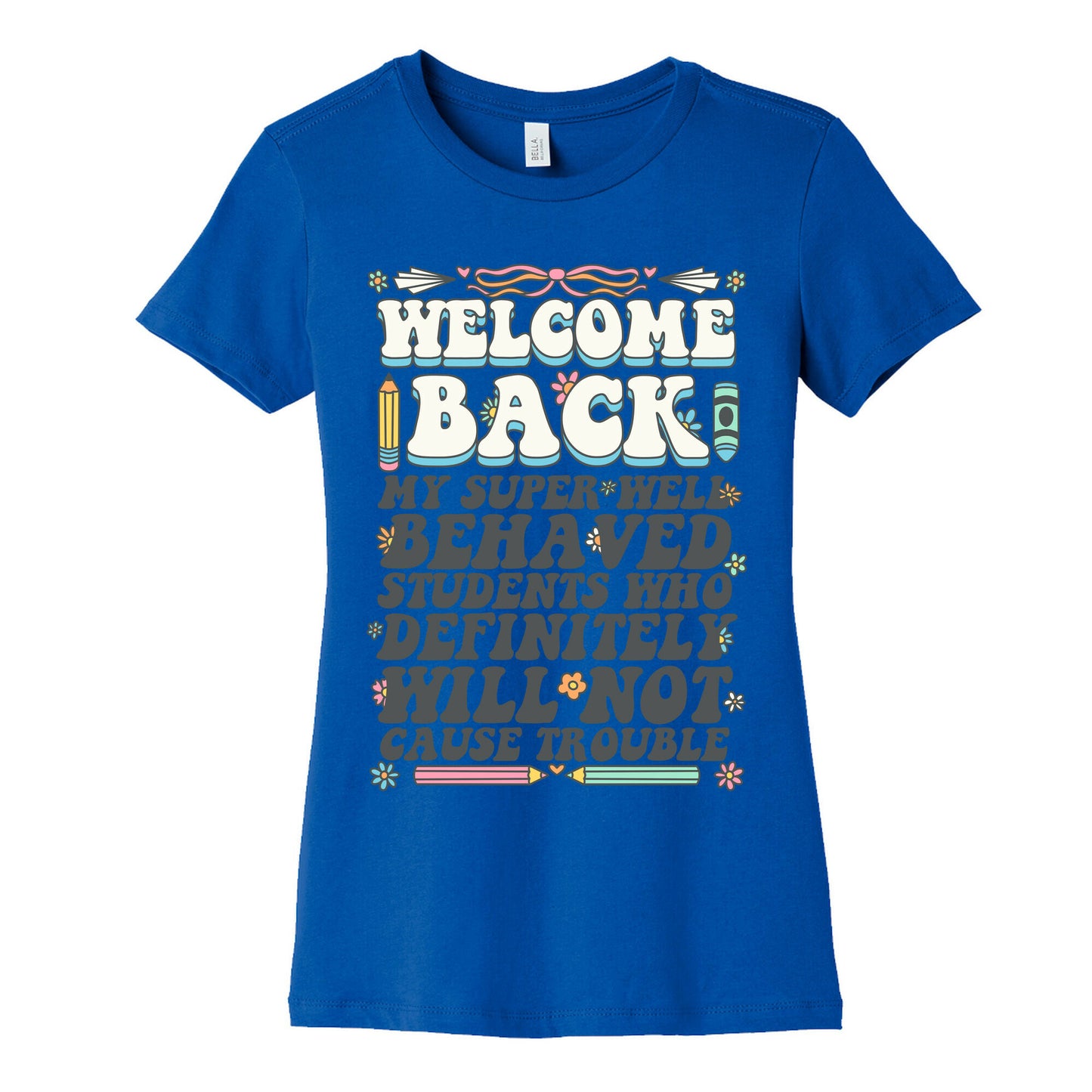 WELCOME BACK MY SUPER WELL BEHAVED STUDENTS Womens Cotton Tee