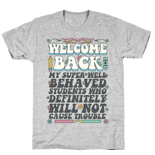 WELCOME BACK MY SUPER WELL BEHAVED STUDENTS T-Shirt