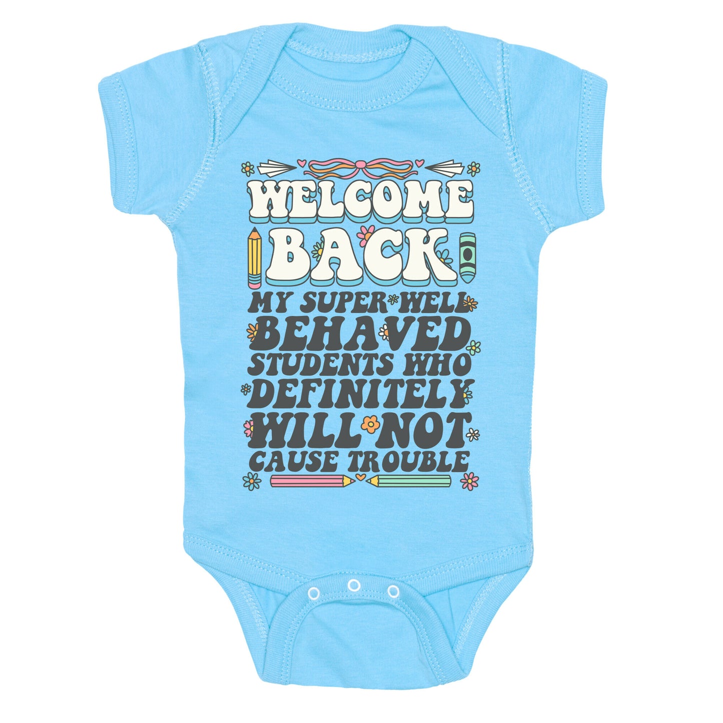 WELCOME BACK MY SUPER WELL BEHAVED STUDENTS Baby One-Piece