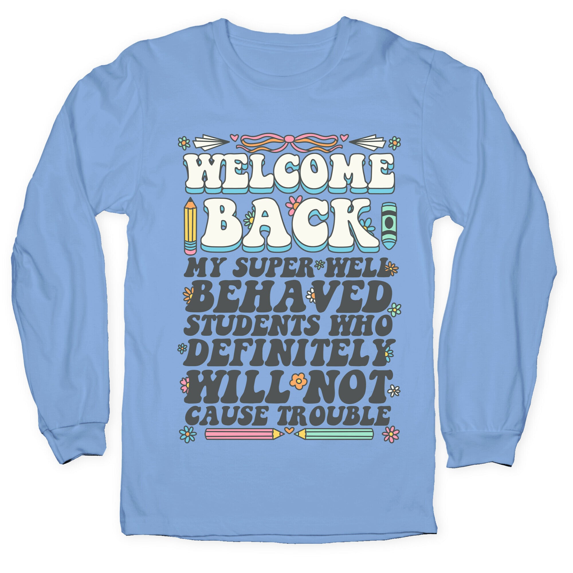 WELCOME BACK MY SUPER WELL BEHAVED STUDENTS Longsleeve Tee