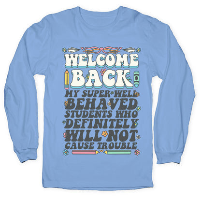WELCOME BACK MY SUPER WELL BEHAVED STUDENTS Longsleeve Tee