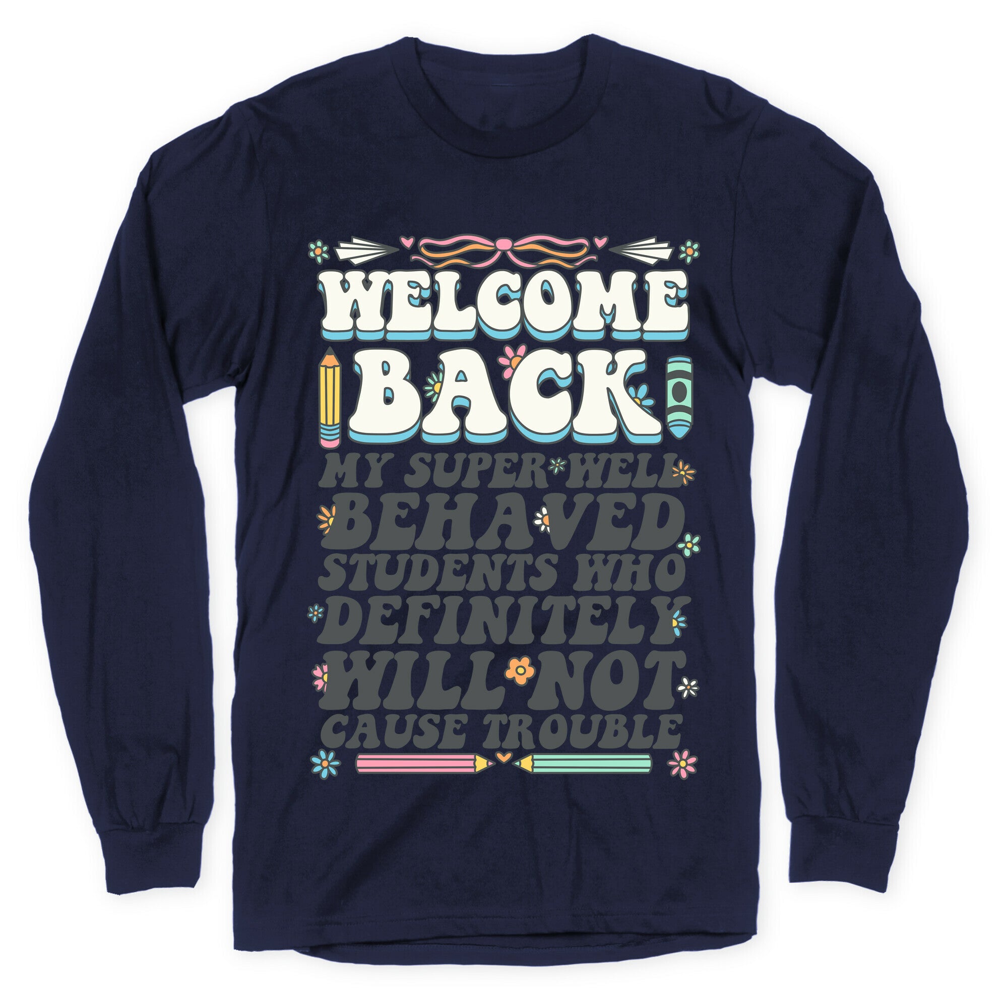 WELCOME BACK MY SUPER WELL BEHAVED STUDENTS Longsleeve Tee