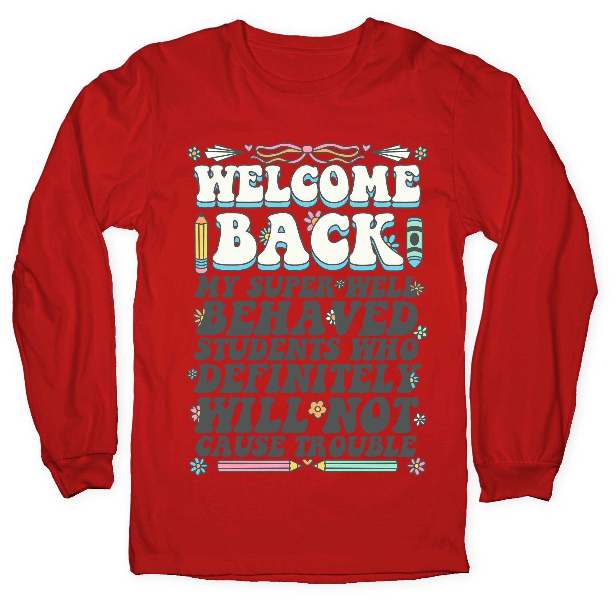 WELCOME BACK MY SUPER WELL BEHAVED STUDENTS Longsleeve Tee