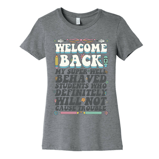 WELCOME BACK MY SUPER WELL BEHAVED STUDENTS Womens Cotton Tee