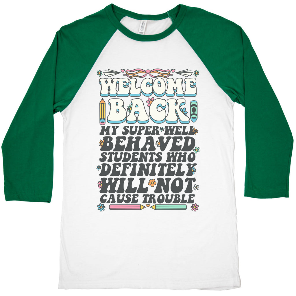 WELCOME BACK MY SUPER WELL BEHAVED STUDENTS Baseball Tee