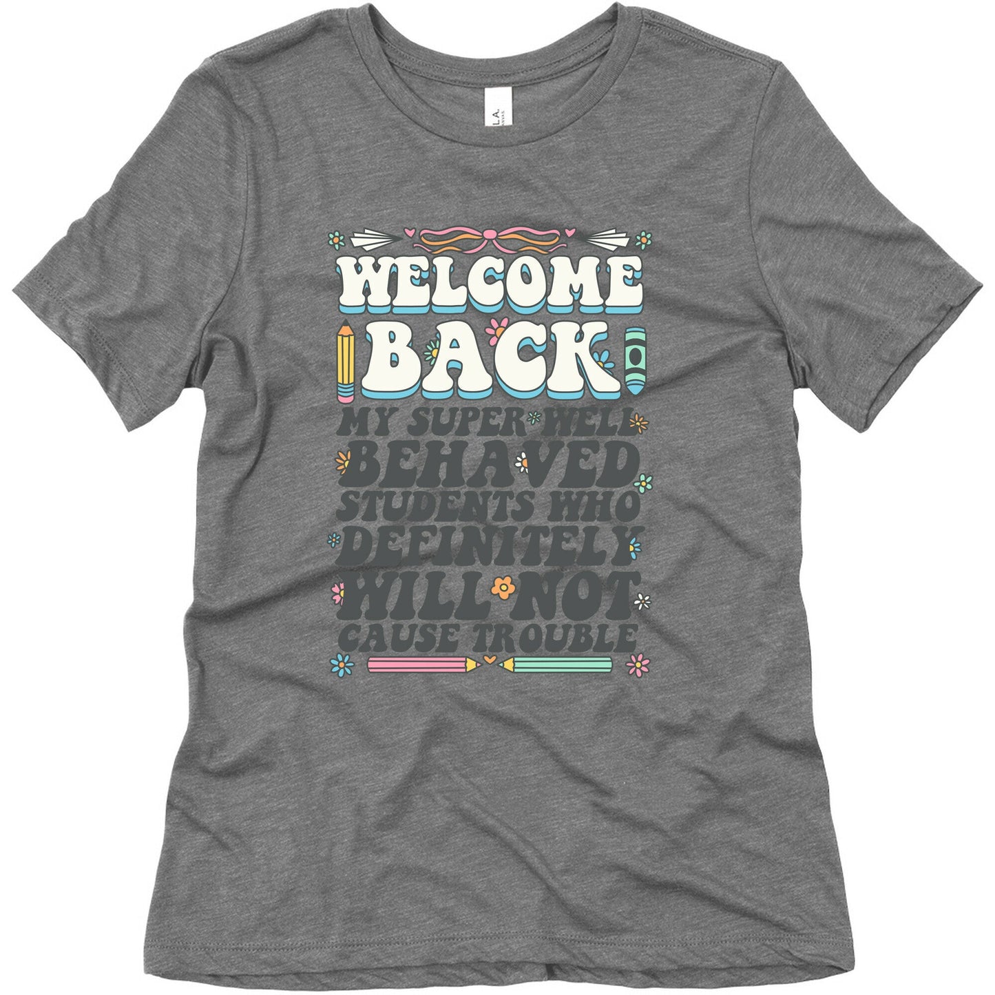 WELCOME BACK MY SUPER WELL BEHAVED STUDENTS Womens Triblend Tee