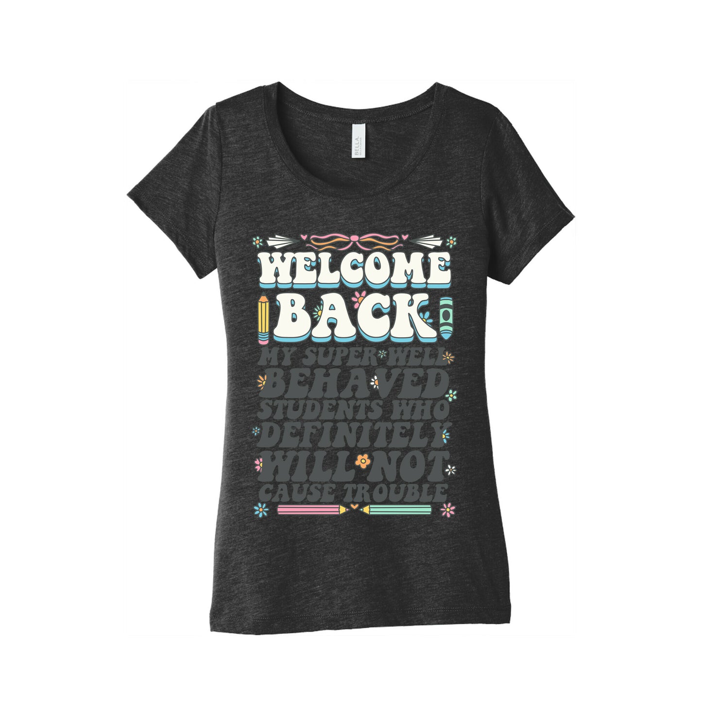 WELCOME BACK MY SUPER WELL BEHAVED STUDENTS Womens Triblend Tee