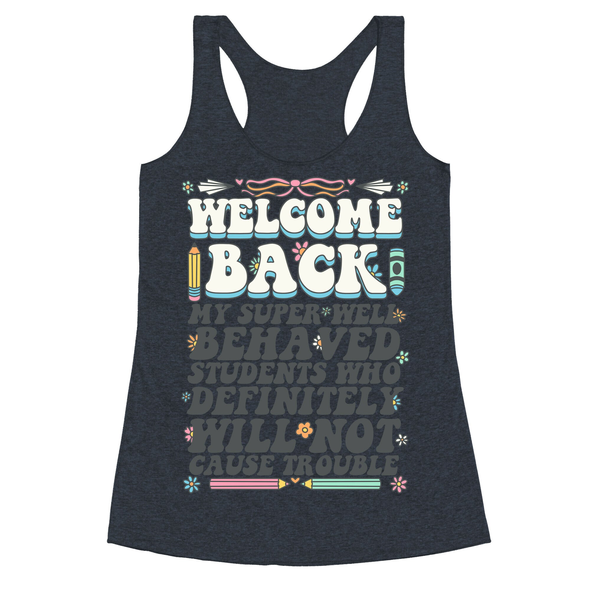 WELCOME BACK MY SUPER WELL BEHAVED STUDENTS Racerback Tank