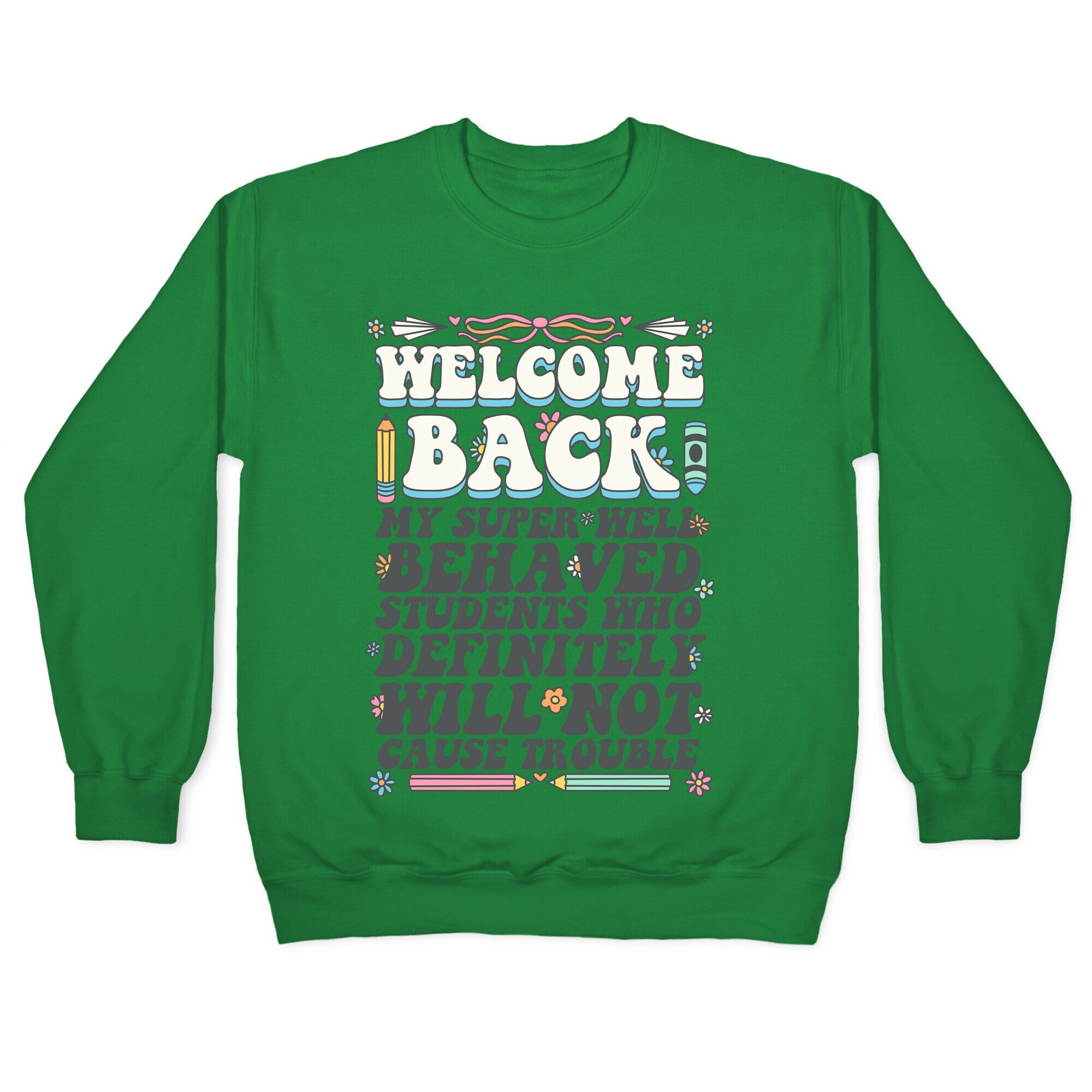 WELCOME BACK MY SUPER WELL BEHAVED STUDENTS Crewneck Sweatshirt