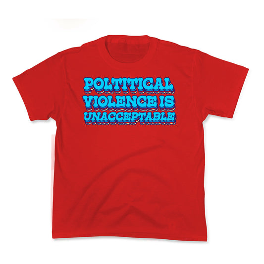 Political Violence is Unacceptable Kids Tee