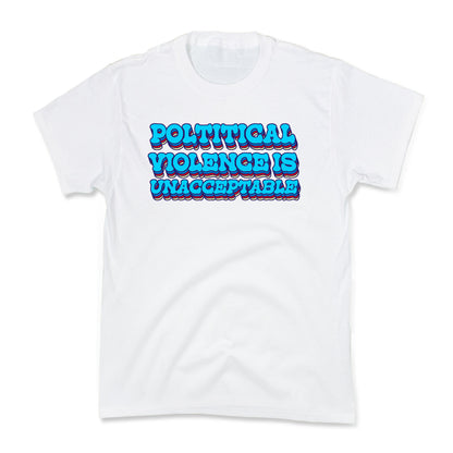 Political Violence is Unacceptable Kids Tee