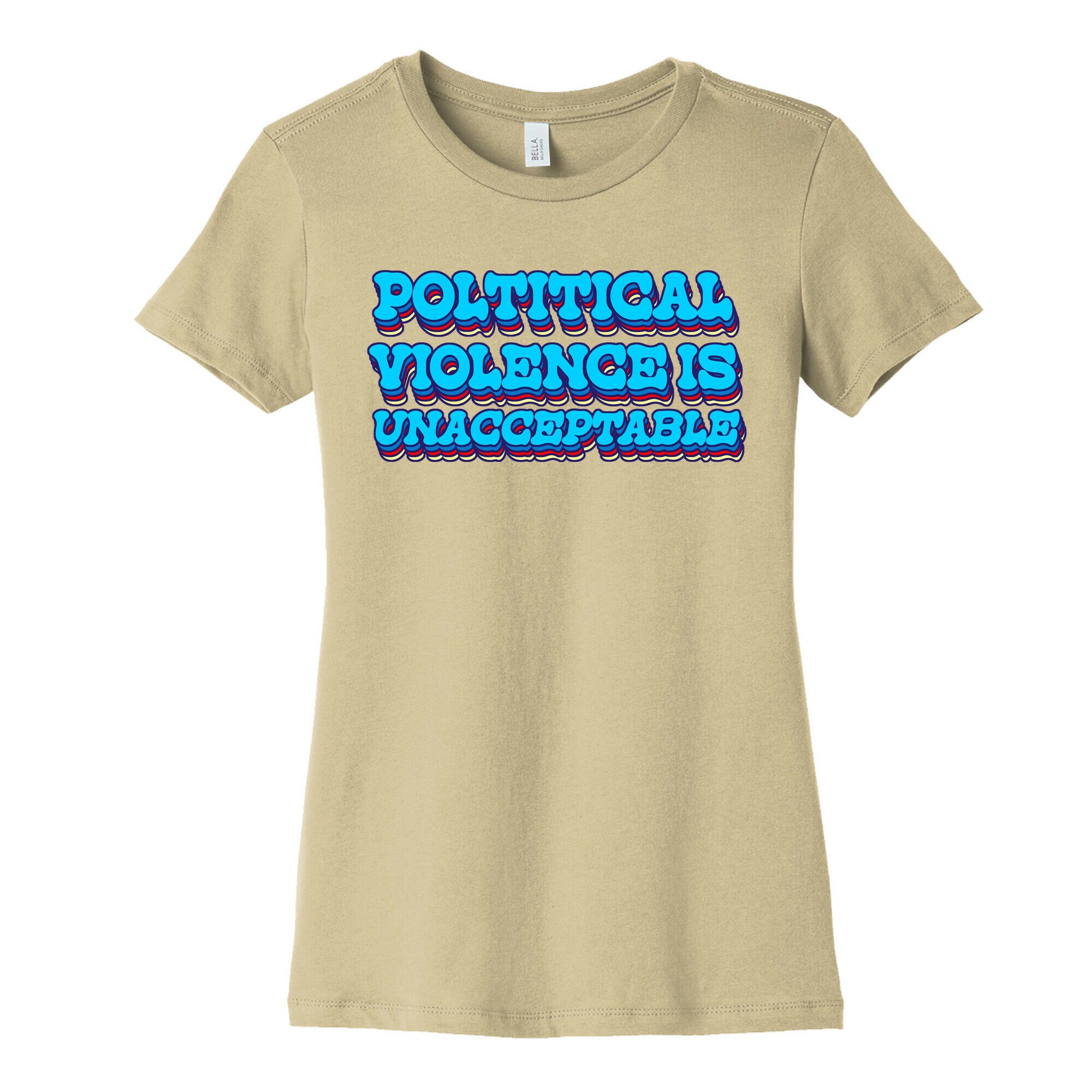 Political Violence is Unacceptable Womens Cotton Tee