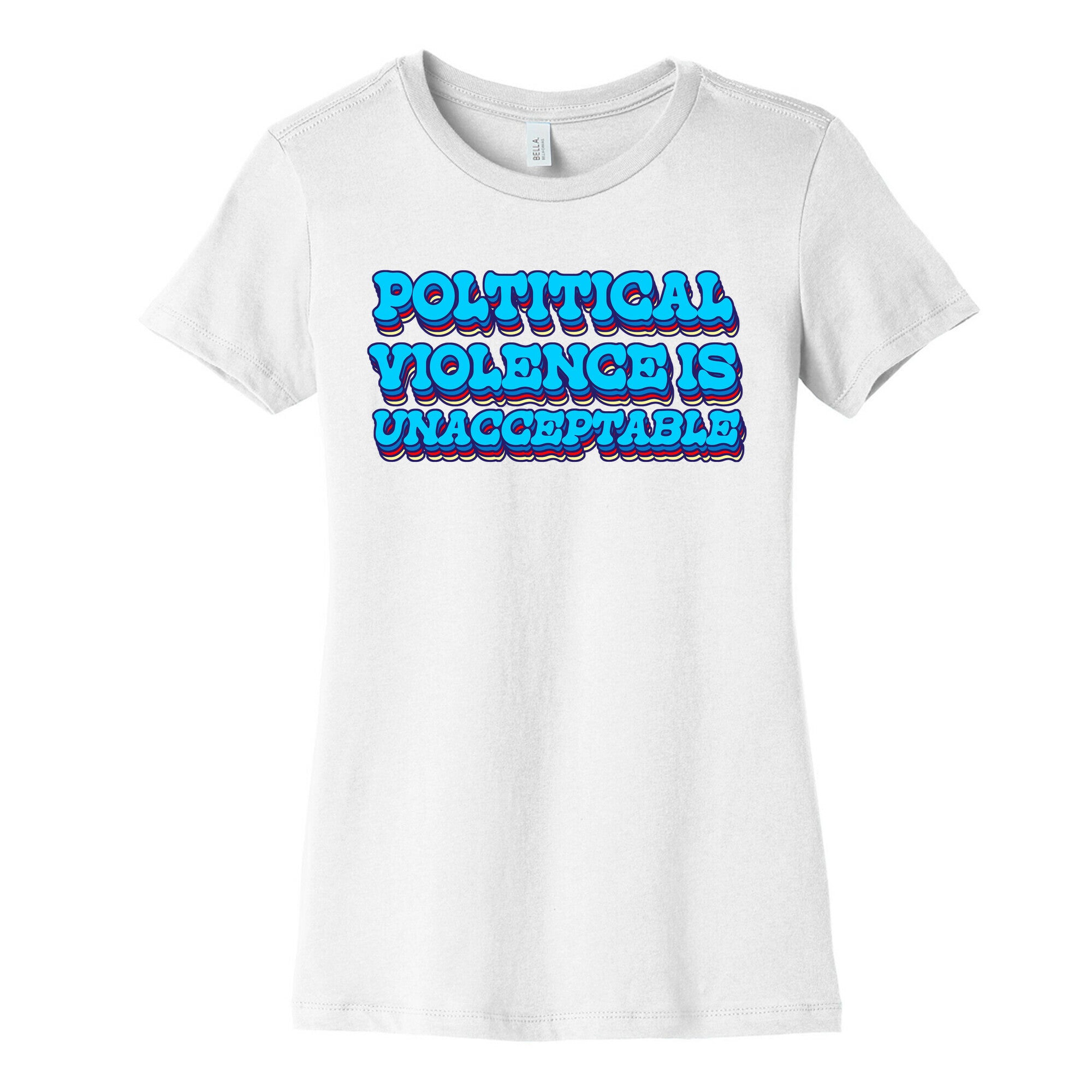 Political Violence is Unacceptable Womens Cotton Tee