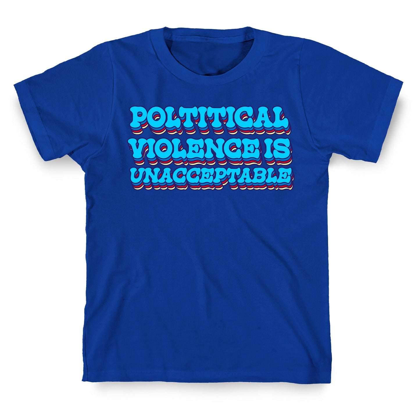 Political Violence is Unacceptable T-Shirt