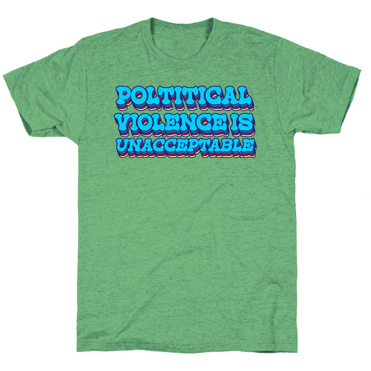 Political Violence is Unacceptable Unisex Triblend Tee