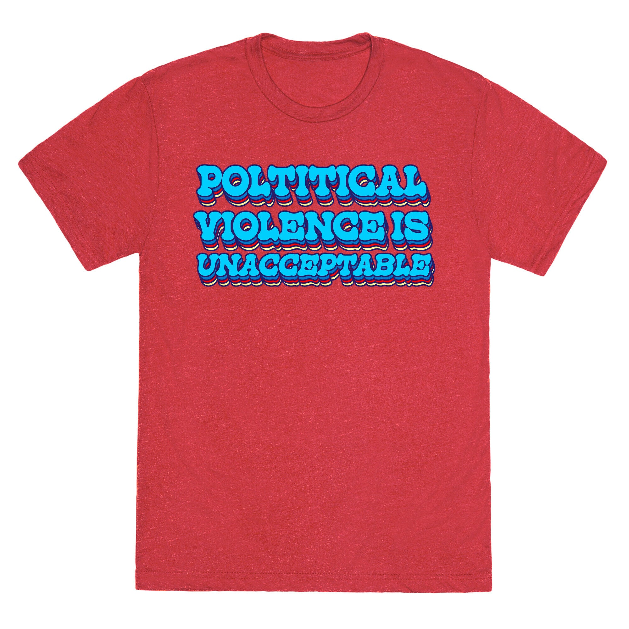 Political Violence is Unacceptable Unisex Triblend Tee