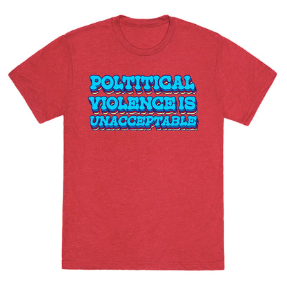 Political Violence is Unacceptable Unisex Triblend Tee