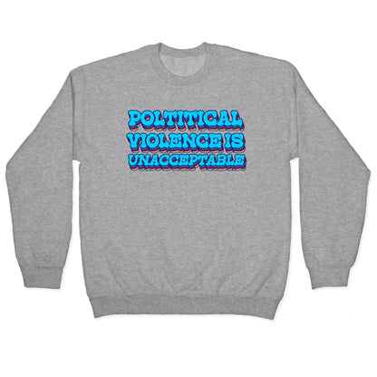 Political Violence is Unacceptable Crewneck Sweatshirt