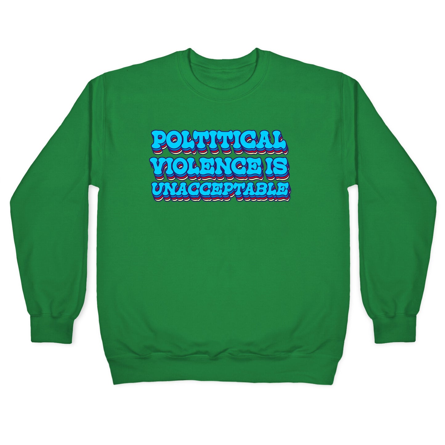 Political Violence is Unacceptable Crewneck Sweatshirt