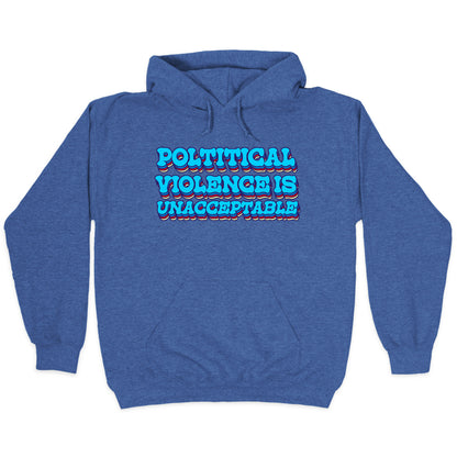 Political Violence is Unacceptable Hoodie
