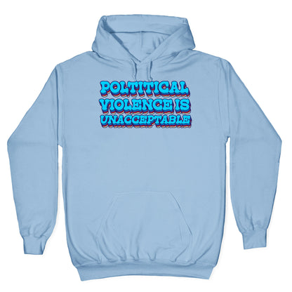 Political Violence is Unacceptable Hoodie