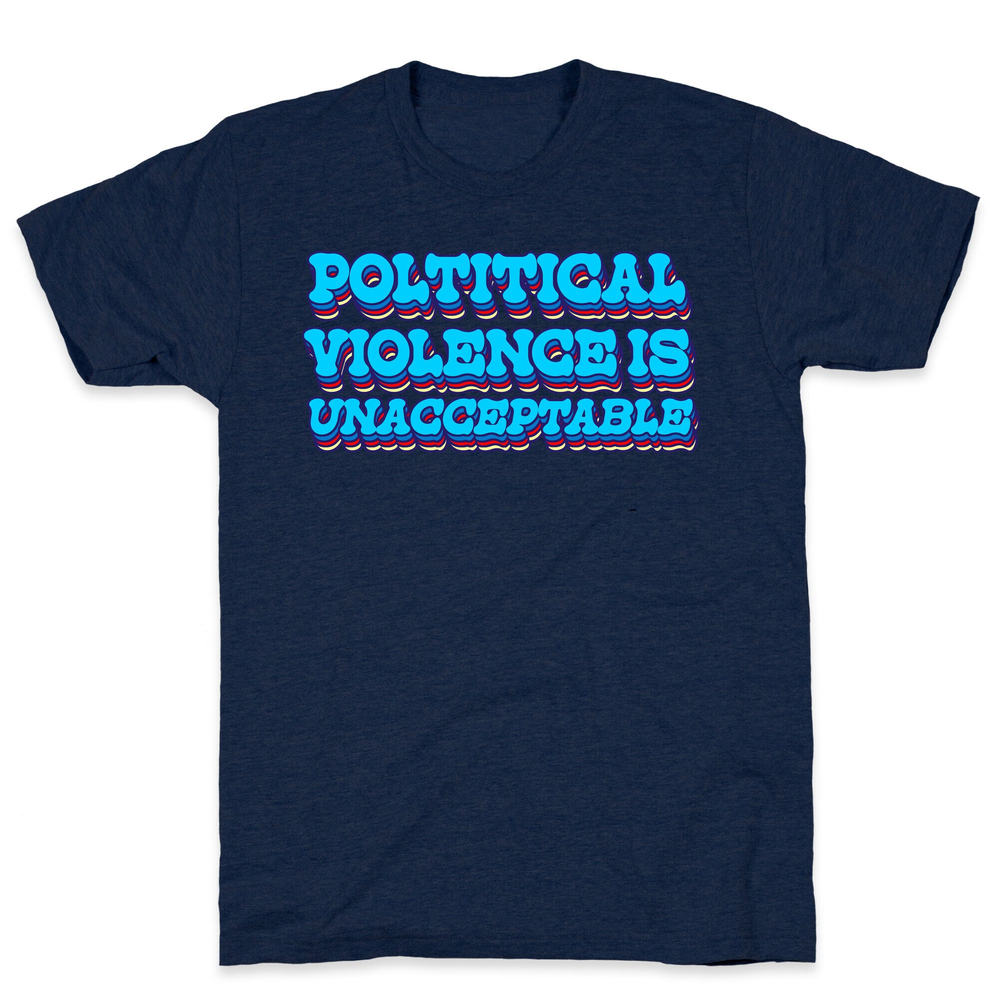 Political Violence is Unacceptable T-Shirt