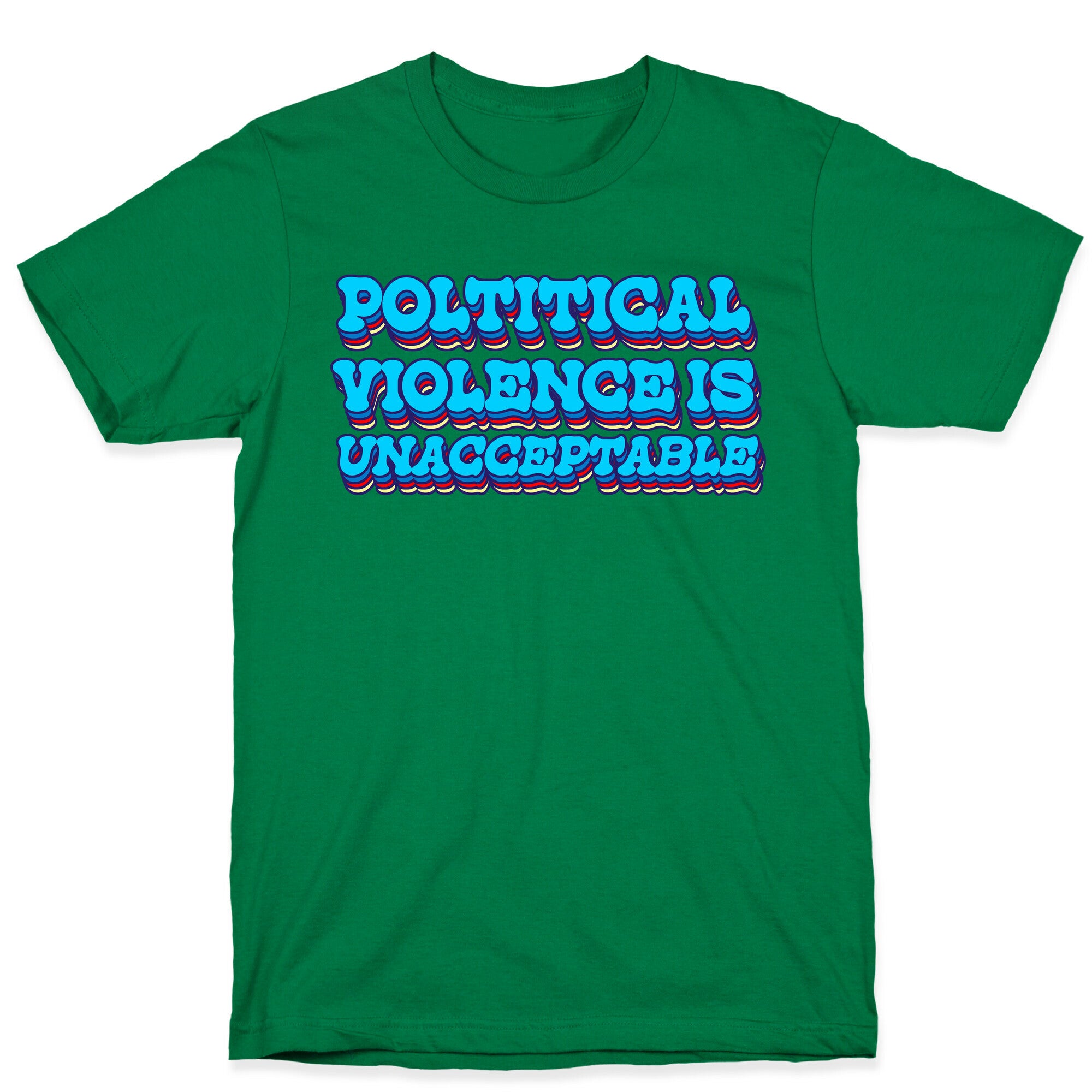 Political Violence is Unacceptable T-Shirt