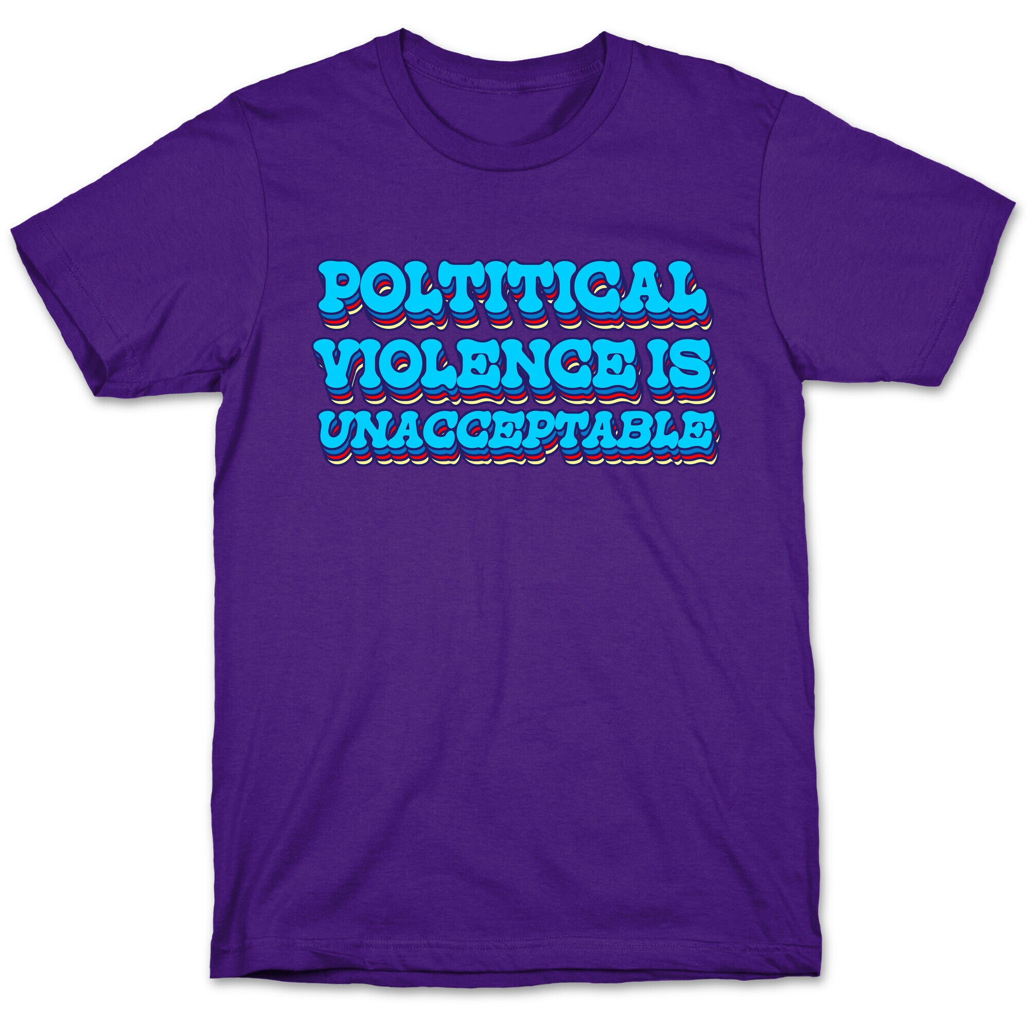 Political Violence is Unacceptable T-Shirt