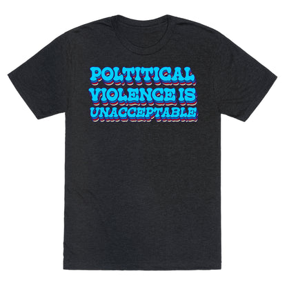 Political Violence is Unacceptable Unisex Triblend Tee