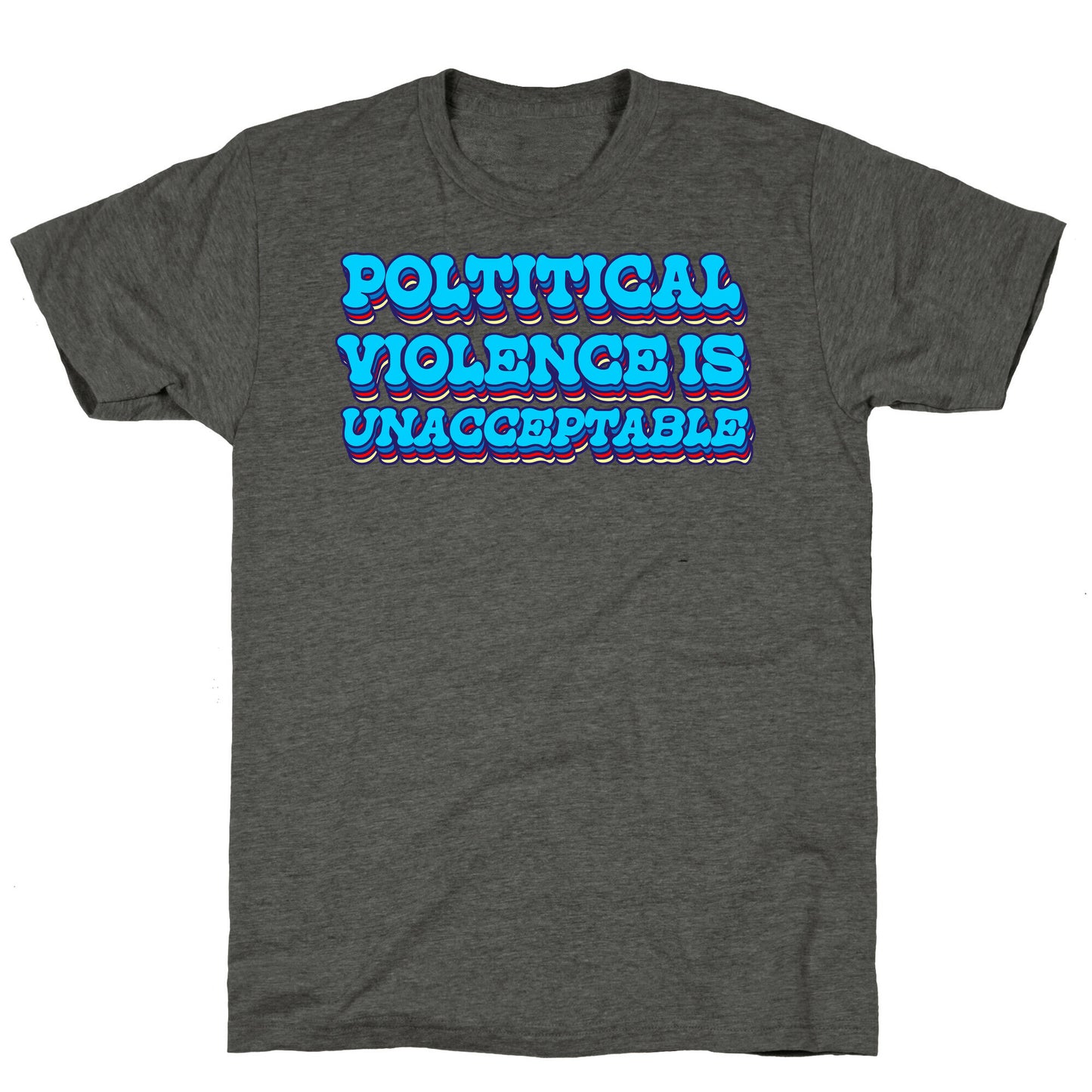 Political Violence is Unacceptable Unisex Triblend Tee