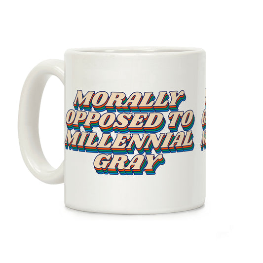 Morally Opposed To Millennial Gray Coffee Mug