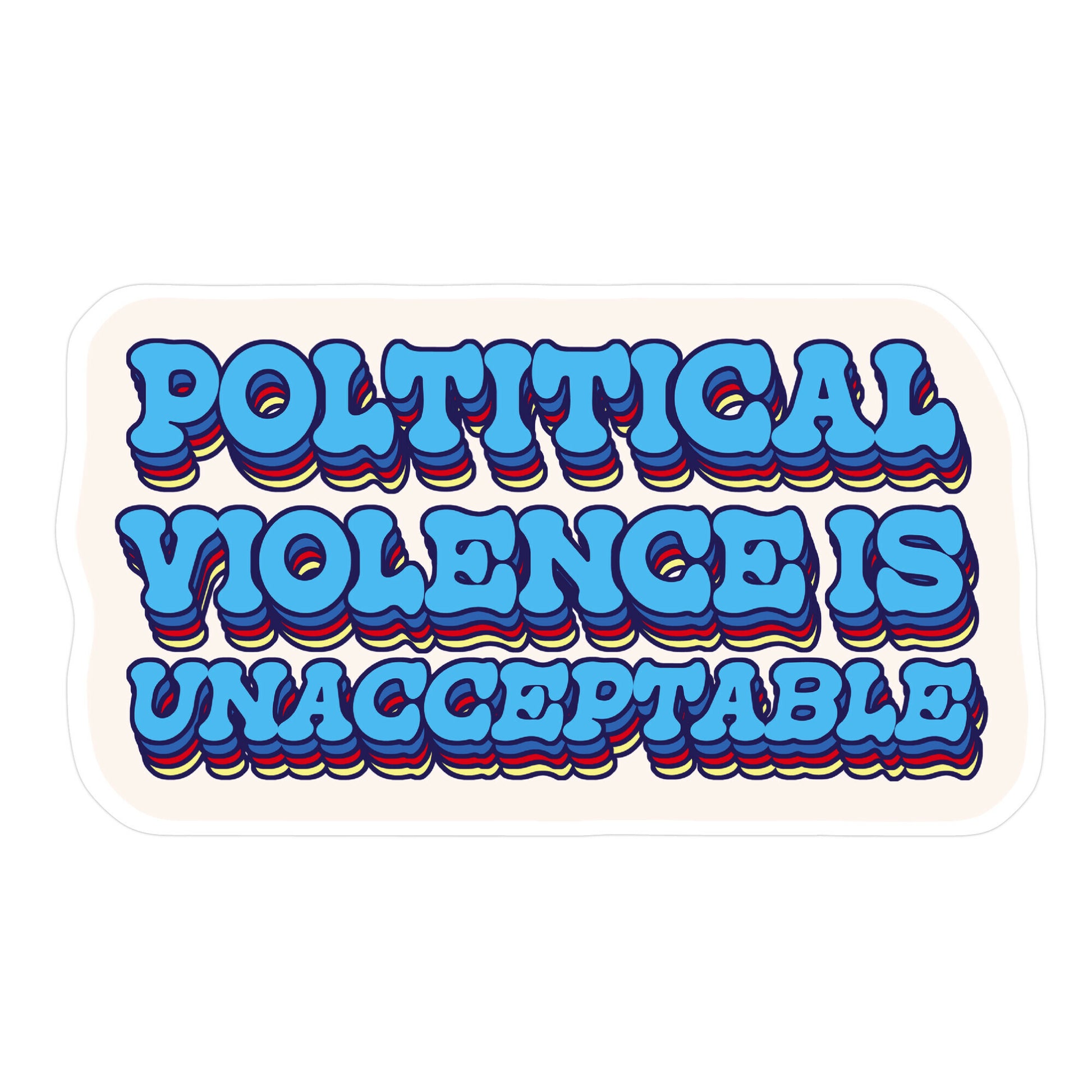Political Violence is Unacceptable Sticker
