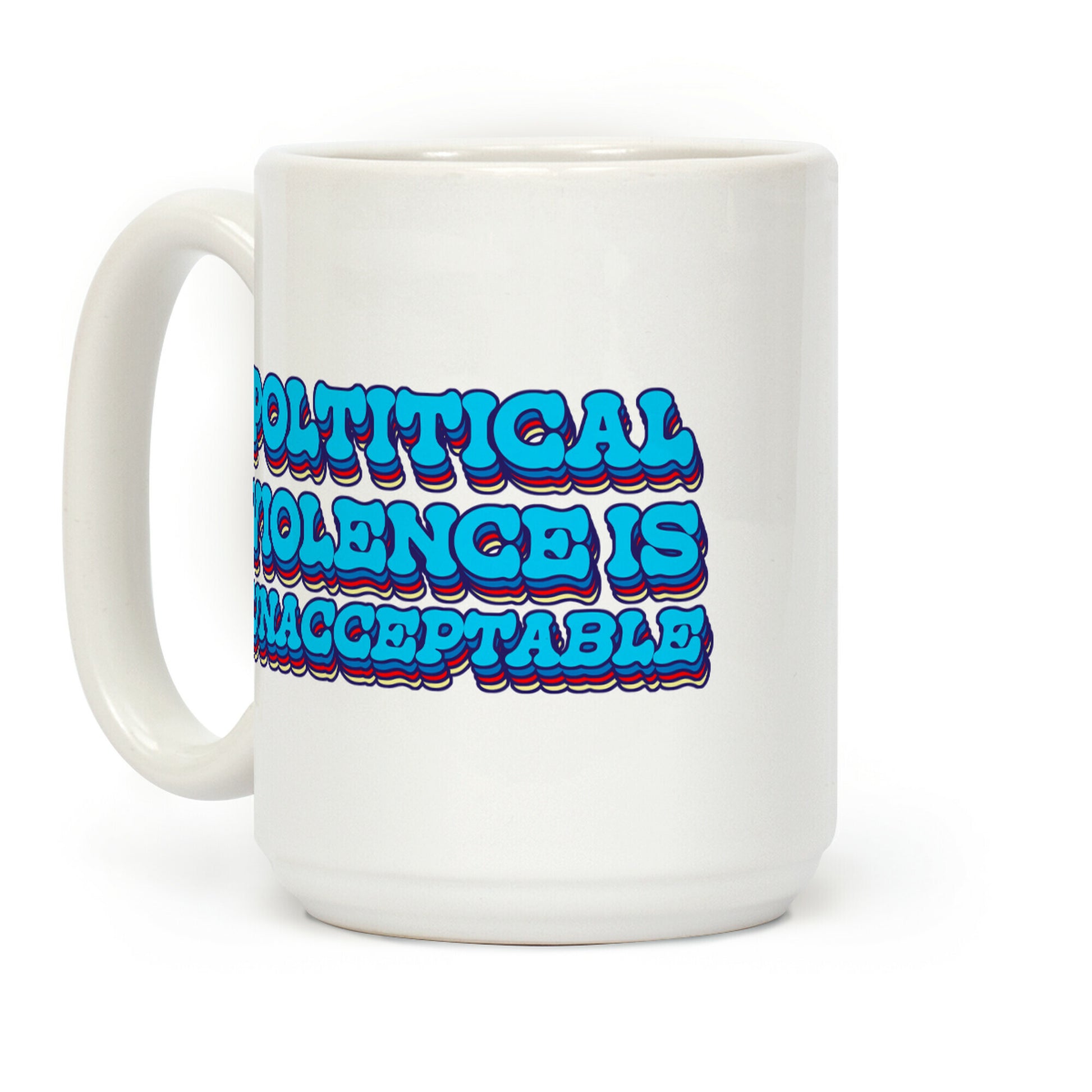 Political Violence is Unacceptable Coffee Mug