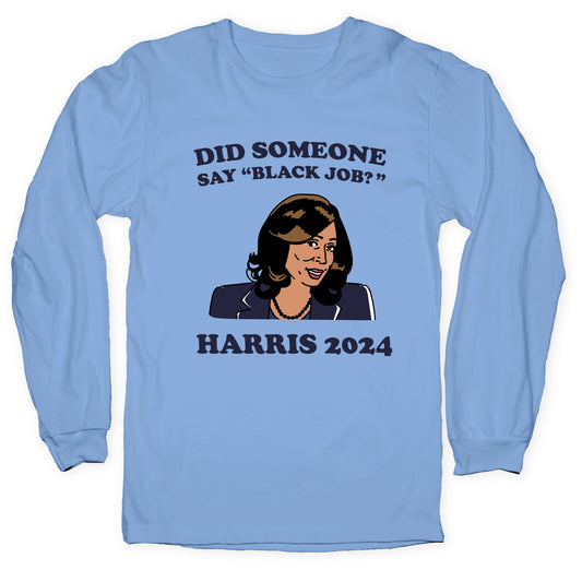 Did Someone Say Black Job? Kamala Harris 2024 Longsleeve Tee