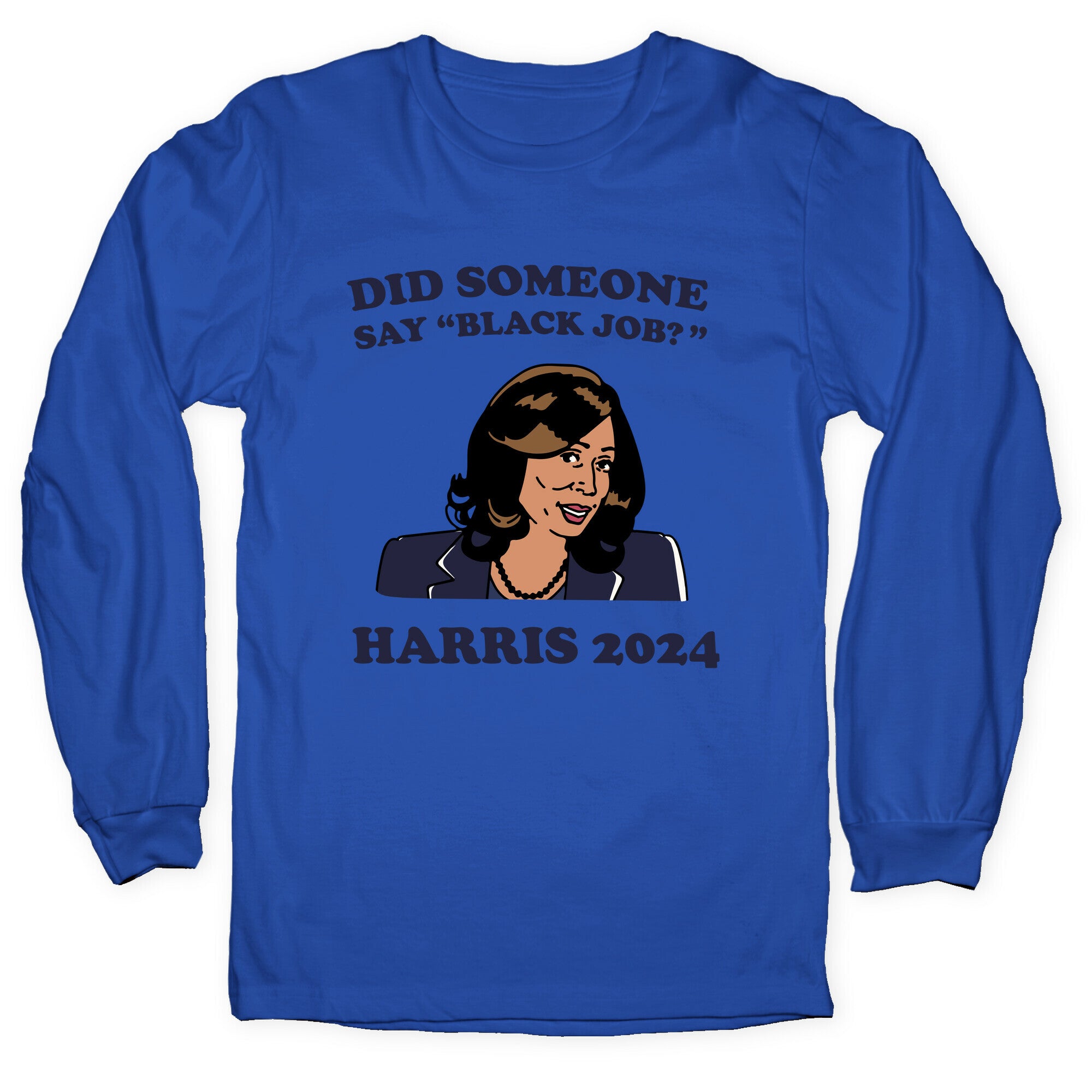 Did Someone Say Black Job? Kamala Harris 2024 Longsleeve Tee