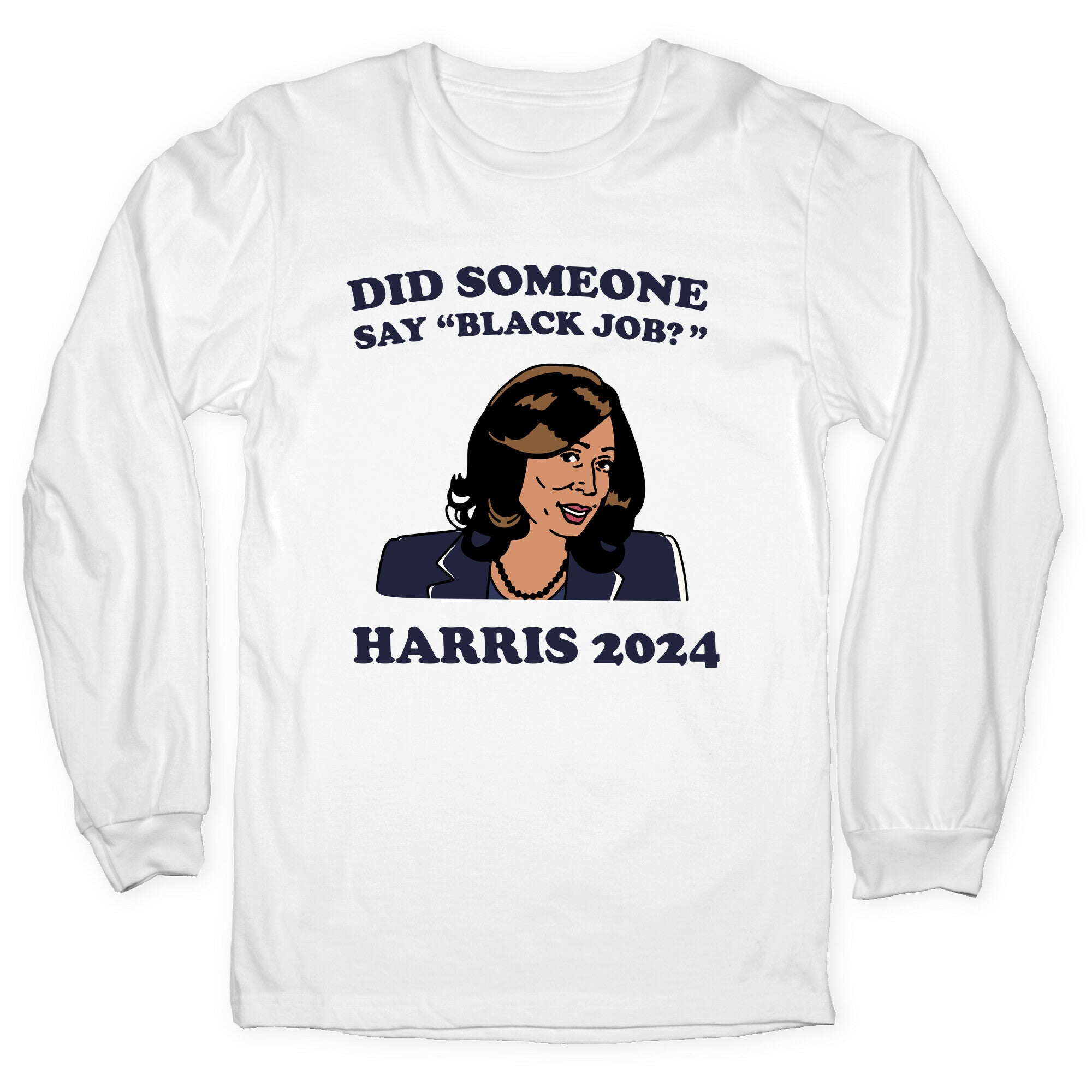 Did Someone Say Black Job? Kamala Harris 2024 Longsleeve Tee
