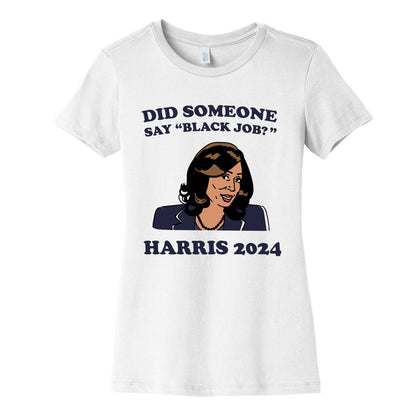 Did Someone Say Black Job? Kamala Harris 2024 Womens Cotton Tee