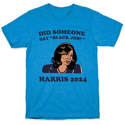 Did Someone Say Black Job? Kamala Harris 2024 T-Shirt