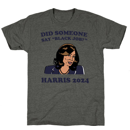 Did Someone Say Black Job? Kamala Harris 2024 Unisex Triblend Tee