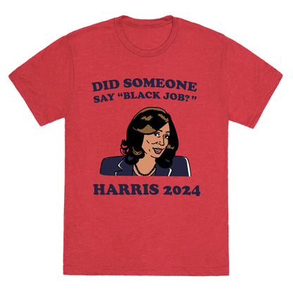 Did Someone Say Black Job? Kamala Harris 2024 Unisex Triblend Tee
