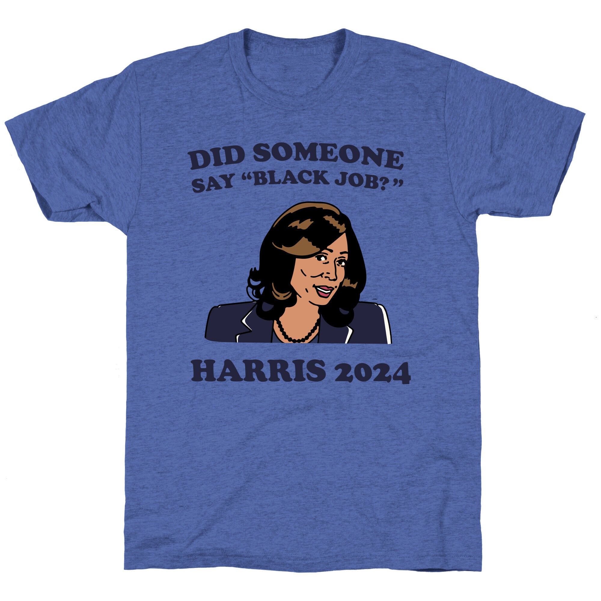 Did Someone Say Black Job? Kamala Harris 2024 Unisex Triblend Tee