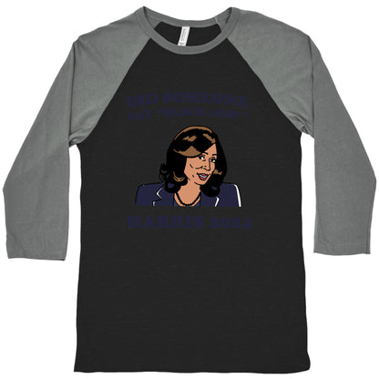 Did Someone Say Black Job? Kamala Harris 2024 Baseball Tee