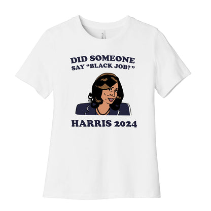 Did Someone Say Black Job? Kamala Harris 2024 Womens Cotton Tee