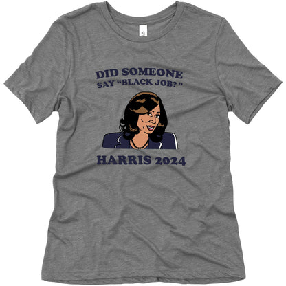 Did Someone Say Black Job? Kamala Harris 2024 Womens Triblend Tee
